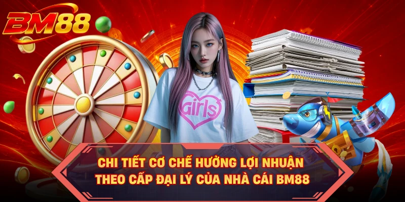 Chi tiết cơ chế hưởng lợi nhuận theo cấp đại lý của nhà cái BM88