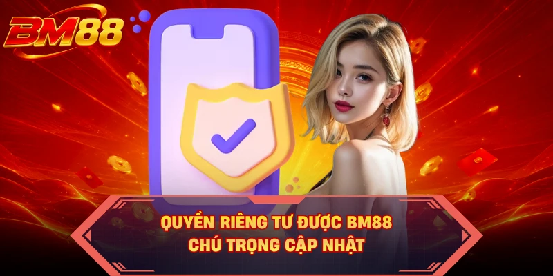 Quyền riêng tư được BM88 chú trọng cập nhật